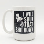 Shut That Sh** Down Mug